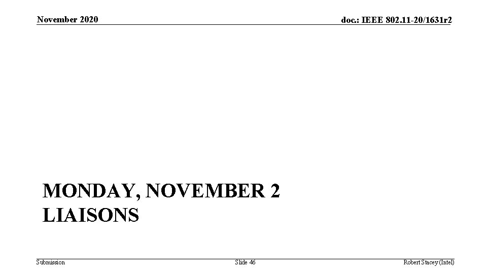 November 2020 doc. : IEEE 802. 11 -20/1631 r 2 MONDAY, NOVEMBER 2 LIAISONS