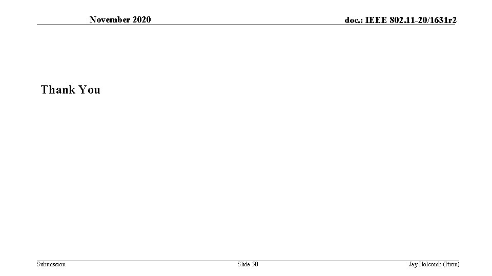 November 2020 doc. : IEEE 802. 11 -20/1631 r 2 Thank You Submission Slide