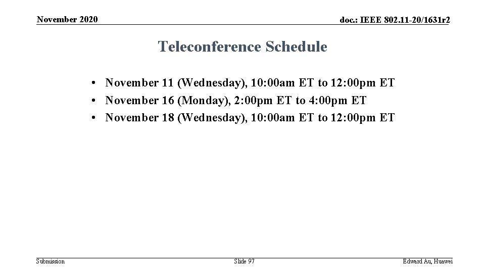 November 2020 doc. : IEEE 802. 11 -20/1631 r 2 Teleconference Schedule • November