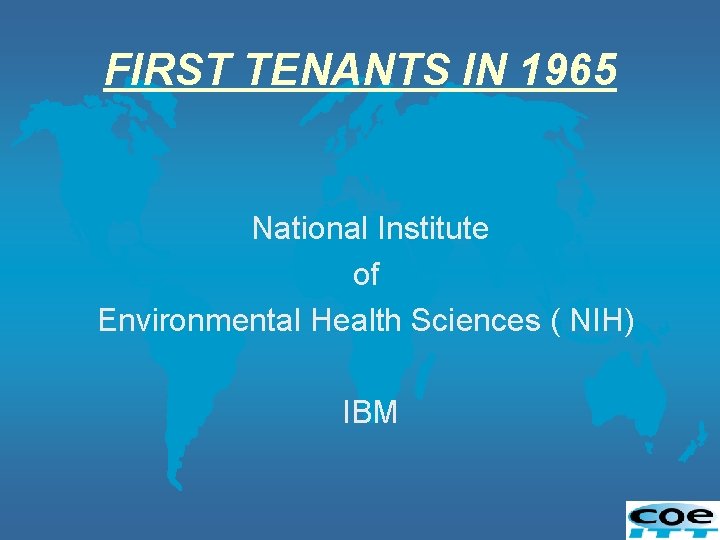 FIRST TENANTS IN 1965 National Institute of Environmental Health Sciences ( NIH) IBM 