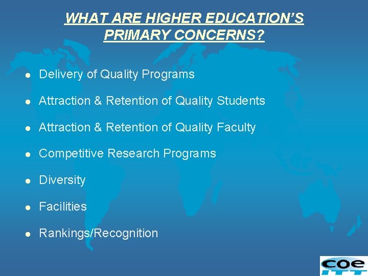 WHAT ARE HIGHER EDUCATION’S PRIMARY CONCERNS? l Delivery of Quality Programs l Attraction &