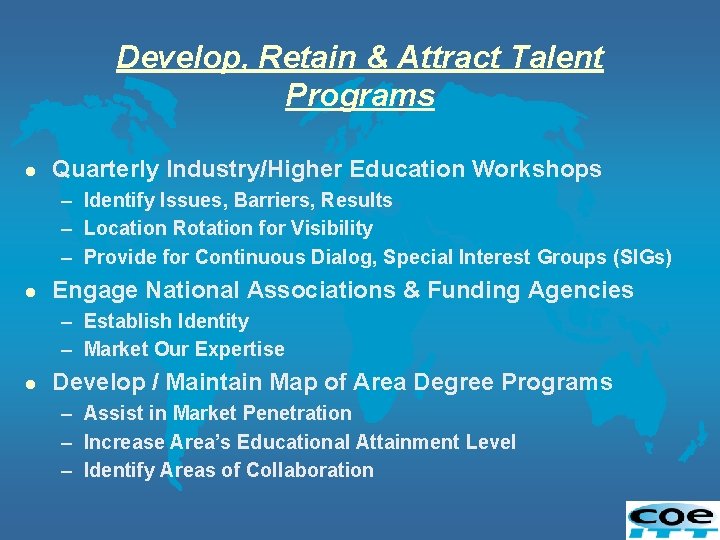 Develop, Retain & Attract Talent Programs l Quarterly Industry/Higher Education Workshops – Identify Issues,