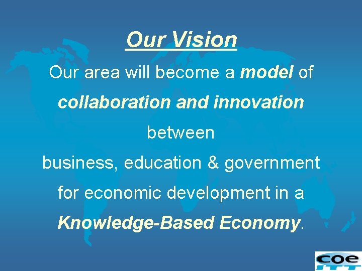 Our Vision Our area will become a model of collaboration and innovation between business,