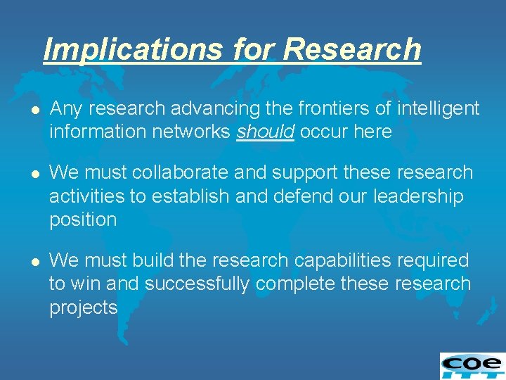 Implications for Research l Any research advancing the frontiers of intelligent information networks should