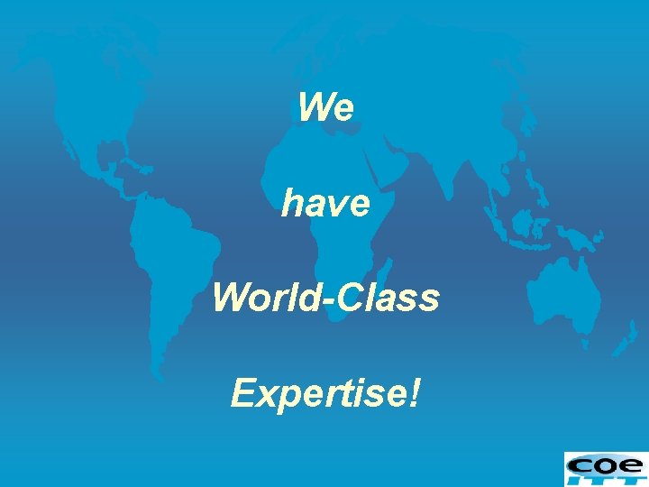 We have World-Class Expertise! 