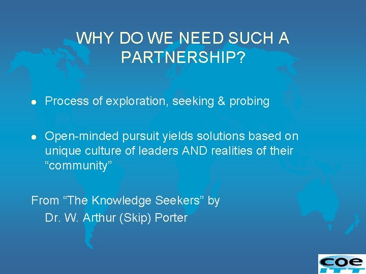 WHY DO WE NEED SUCH A PARTNERSHIP? l Process of exploration, seeking & probing