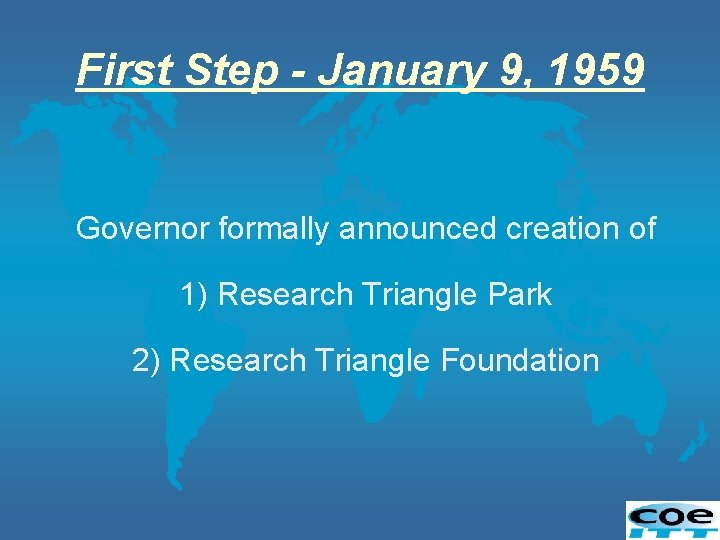 First Step - January 9, 1959 Governor formally announced creation of 1) Research Triangle