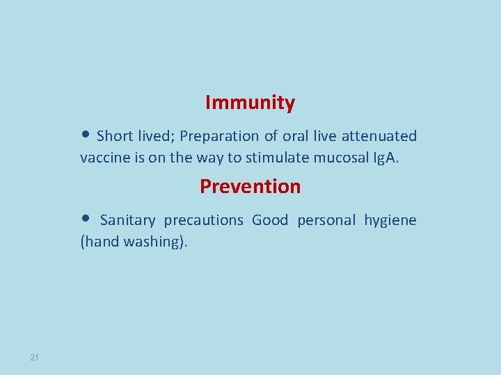 Immunity • Short lived; Preparation of oral live attenuated vaccine is on the way