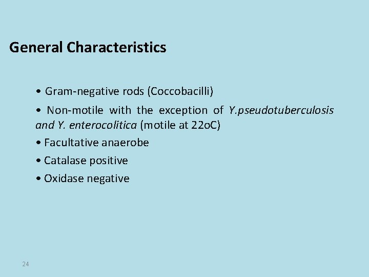 General Characteristics • Gram-negative rods (Coccobacilli) • Non-motile with the exception of Y. pseudotuberculosis