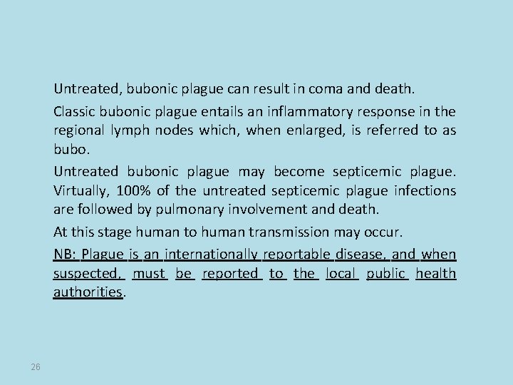 Untreated, bubonic plague can result in coma and death. Classic bubonic plague entails an