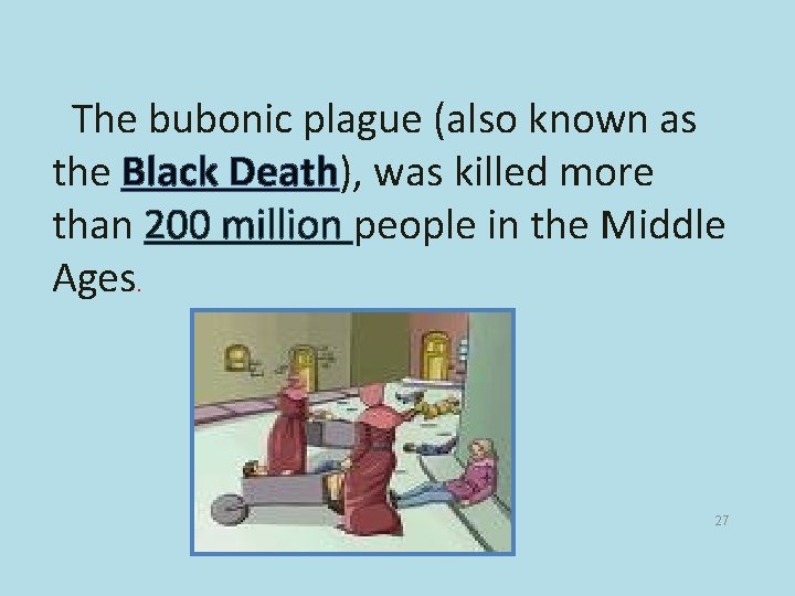 The bubonic plague (also known as the Black Death), was killed more than 200