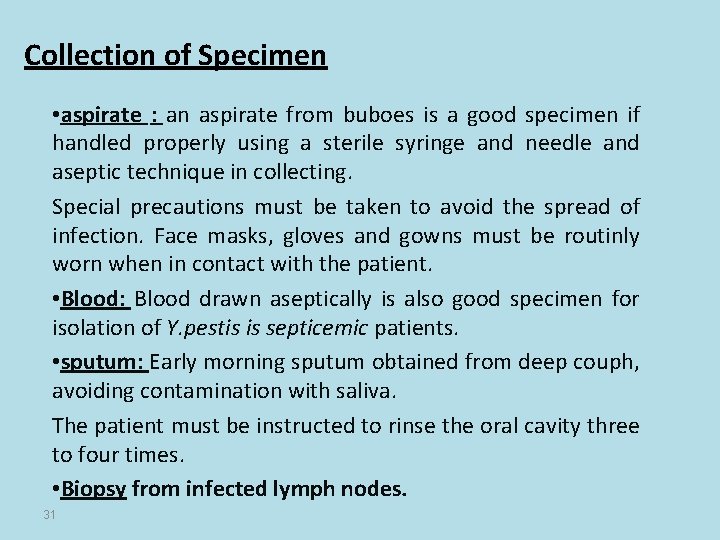 Collection of Specimen • aspirate : an aspirate from buboes is a good specimen