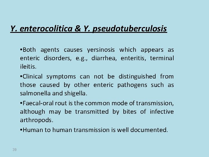 Y. enterocolitica & Y. pseudotuberculosis • Both agents causes yersinosis which appears as enteric
