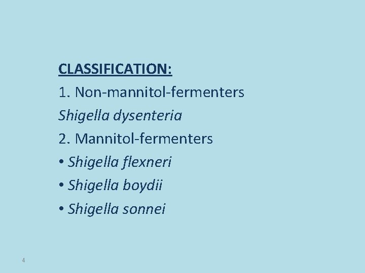 CLASSIFICATION: 1. Non-mannitol-fermenters Shigella dysenteria 2. Mannitol-fermenters • Shigella flexneri • Shigella boydii •