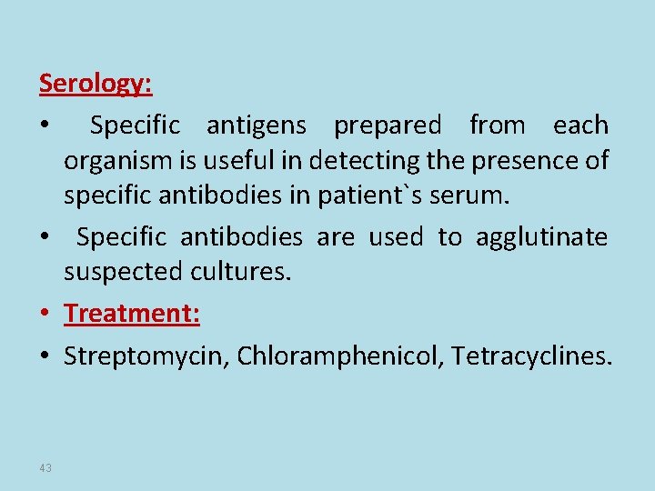 Serology: • Specific antigens prepared from each organism is useful in detecting the presence