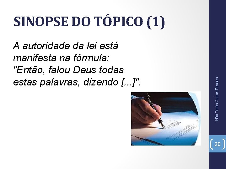 A autoridade da lei está manifesta na fórmula: "Então, falou Deus todas estas palavras,