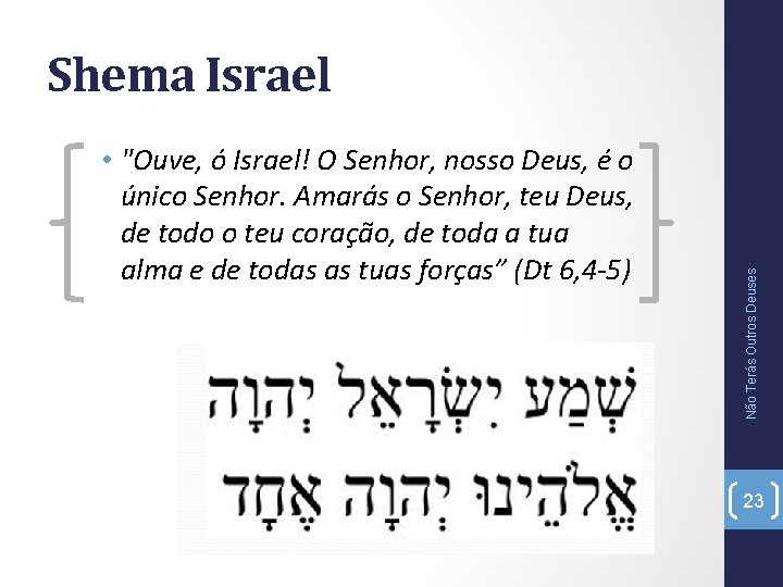  • "Ouve, ó Israel! O Senhor, nosso Deus, é o único Senhor. Amarás