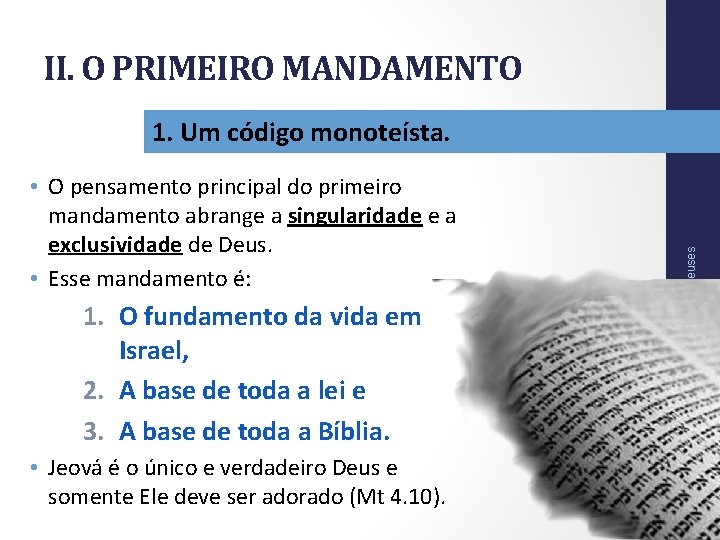 II. O PRIMEIRO MANDAMENTO • O pensamento principal do primeiro mandamento abrange a singularidade