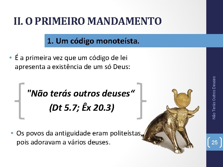 II. O PRIMEIRO MANDAMENTO 1. Um código monoteísta. "Não terás outros deuses“ (Dt 5.