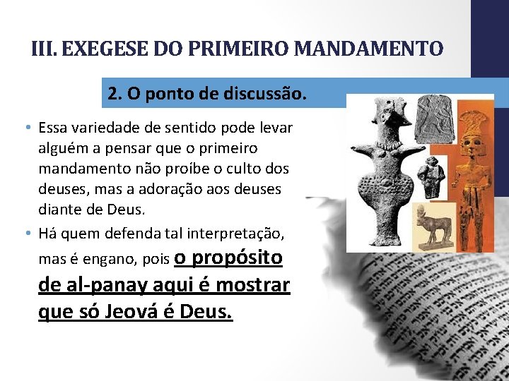 III. EXEGESE DO PRIMEIRO MANDAMENTO • Essa variedade de sentido pode levar alguém a