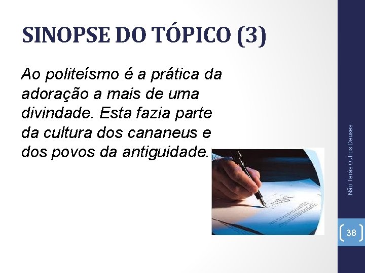 Ao politeísmo é a prática da adoração a mais de uma divindade. Esta fazia