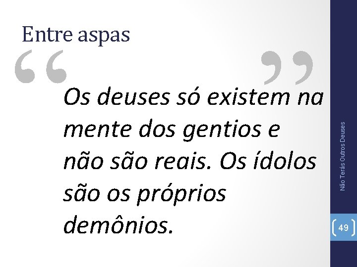 “ ” Os deuses só existem na mente dos gentios e não são reais.