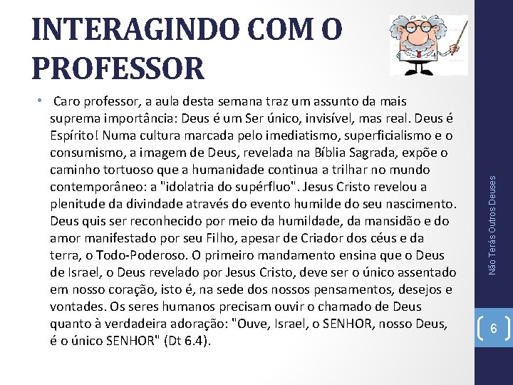  • Caro professor, a aula desta semana traz um assunto da mais suprema