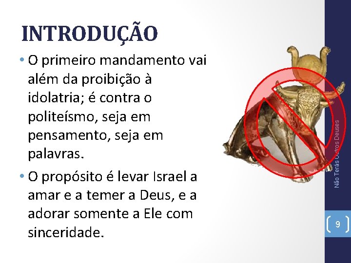  • O primeiro mandamento vai além da proibição à idolatria; é contra o