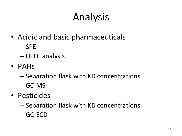 Analysis • Acidic and basic pharmaceuticals – SPE – HPLC analysis • PAHs –