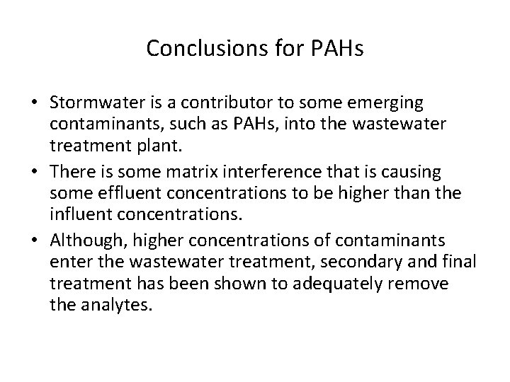 Conclusions for PAHs • Stormwater is a contributor to some emerging contaminants, such as