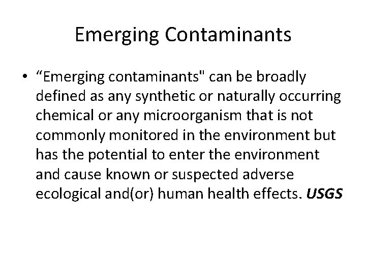 Emerging Contaminants • “Emerging contaminants" can be broadly defined as any synthetic or naturally