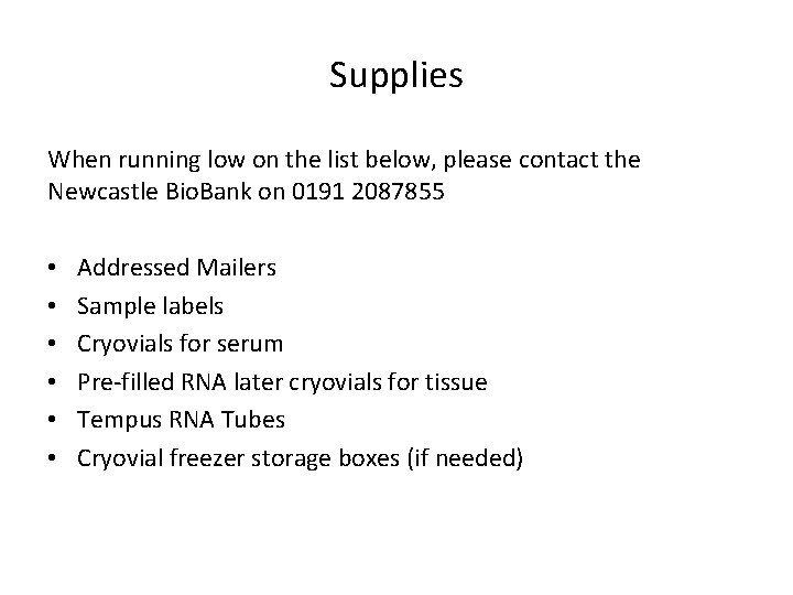 Supplies When running low on the list below, please contact the Newcastle Bio. Bank