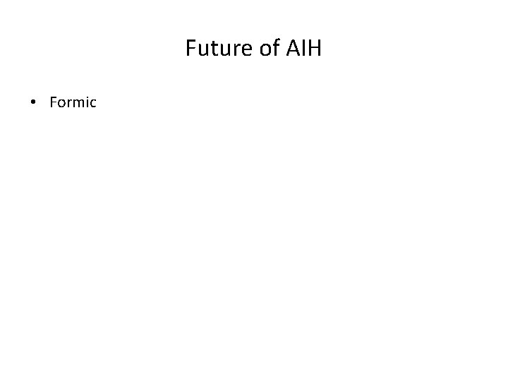 Future of AIH • Formic 