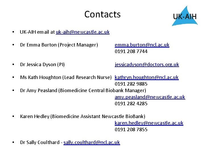 Contacts • UK-AIH email at uk-aih@newcastle. ac. uk • Dr Emma Burton (Project Manager)