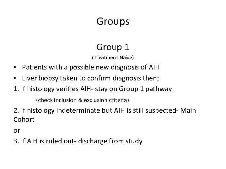 Groups Group 1 (Treatment Naïve) • Patients with a possible new diagnosis of AIH