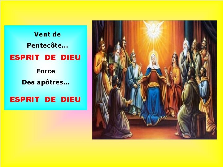 Vent de Pentecôte… ESPRIT DE DIEU Force Des apôtres… ESPRIT DE DIEU 