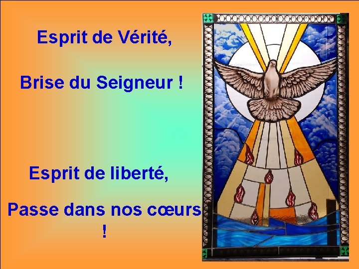 Esprit de Vérité, Brise du Seigneur ! Esprit de liberté, Passe dans nos cœurs