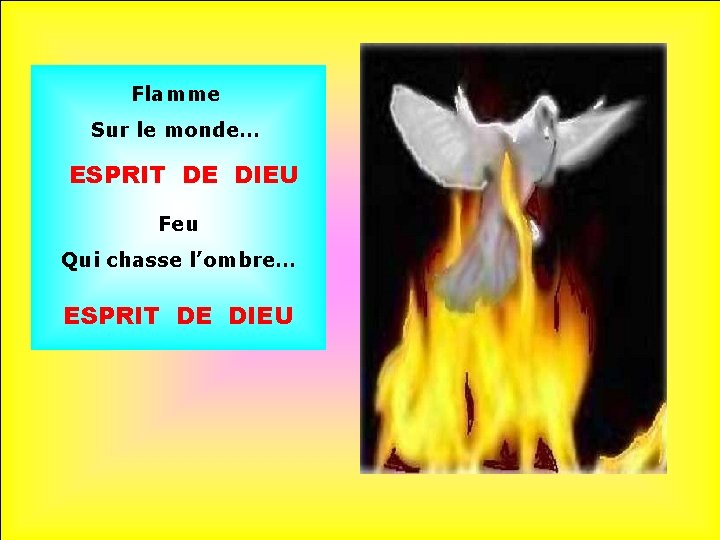 Flamme Sur le monde… ESPRIT DE DIEU Feu Qui chasse l’ombre… ESPRIT DE DIEU