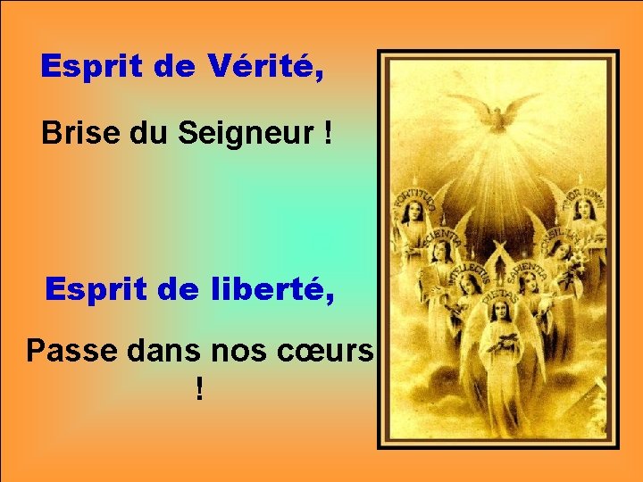 Esprit de Vérité, Brise du Seigneur ! Esprit de liberté, Passe dans nos cœurs