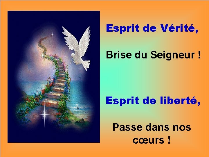 Esprit de Vérité, Brise du Seigneur ! Esprit de liberté, Passe dans nos cœurs