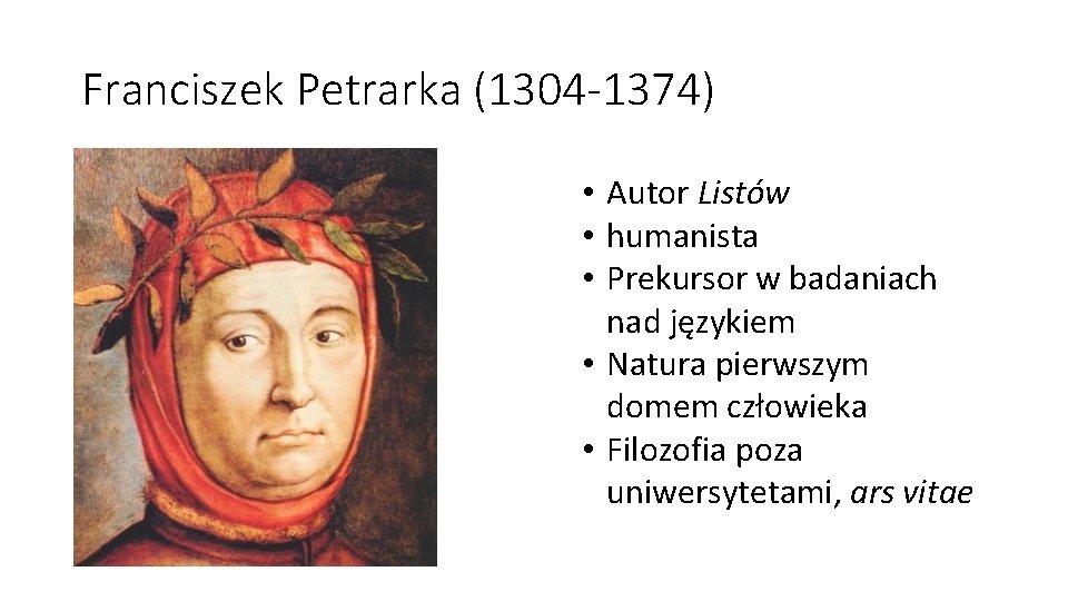 Franciszek Petrarka (1304 -1374) • Autor Listów • humanista • Prekursor w badaniach nad