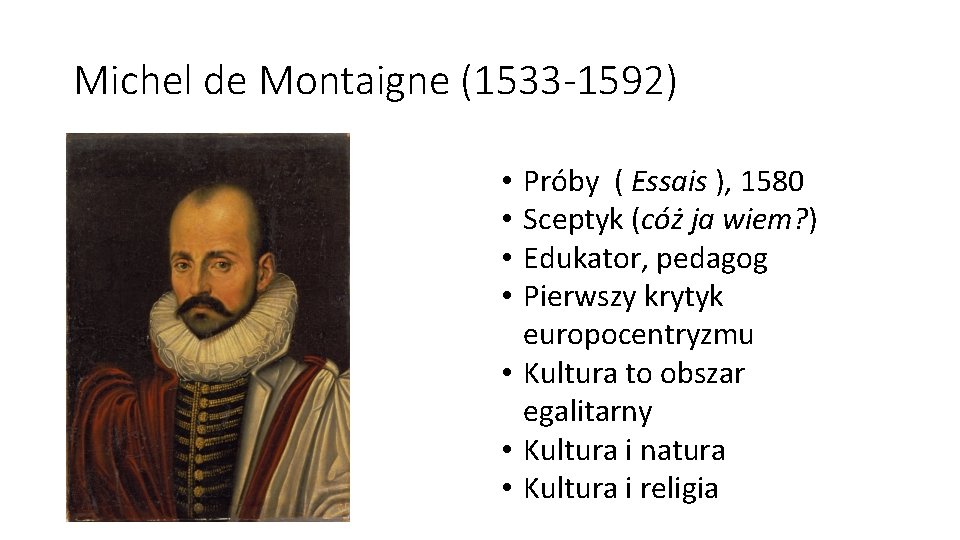 Michel de Montaigne (1533 -1592) Próby ( Essais ), 1580 Sceptyk (cóż ja wiem?