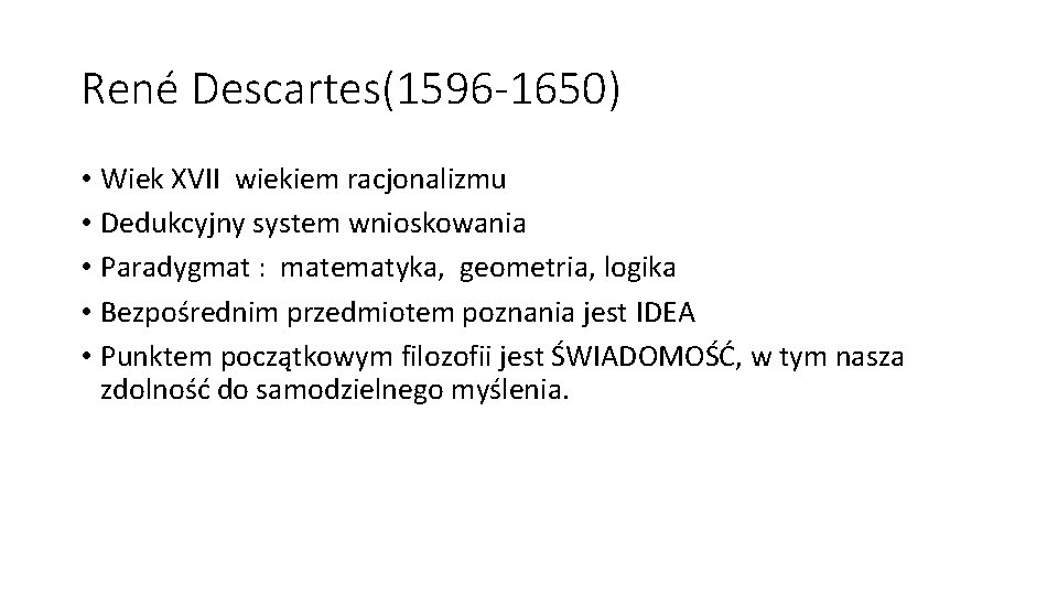 René Descartes(1596 -1650) • Wiek XVII wiekiem racjonalizmu • Dedukcyjny system wnioskowania • Paradygmat