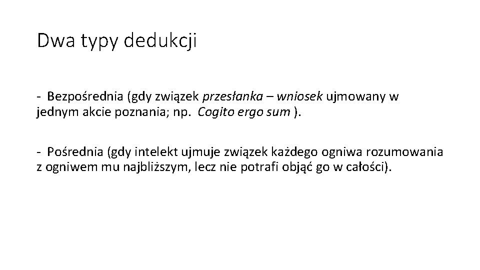 Dwa typy dedukcji - Bezpośrednia (gdy związek przesłanka – wniosek ujmowany w jednym akcie