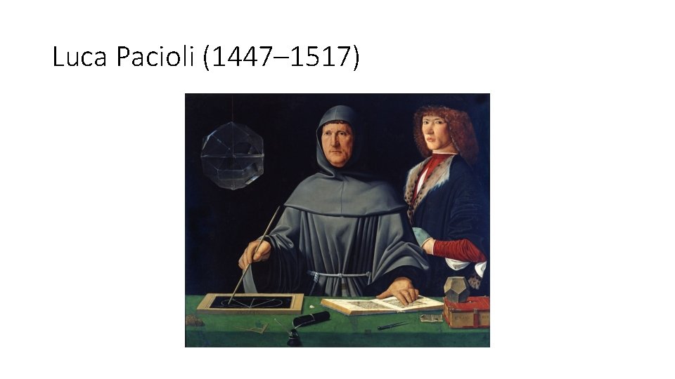 Luca Pacioli (1447– 1517) 