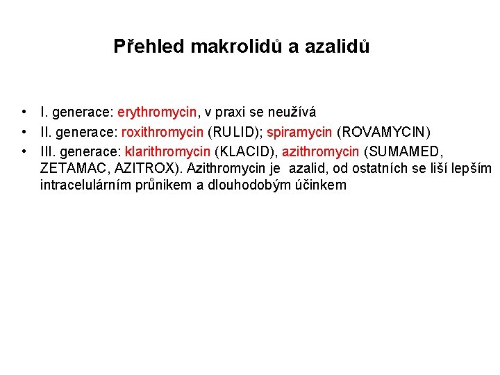 Přehled makrolidů a azalidů • I. generace: erythromycin, v praxi se neužívá • II.