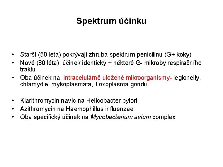 Spektrum účinku • Starší (50 léta) pokrývají zhruba spektrum penicilinu (G+ koky) • Nové