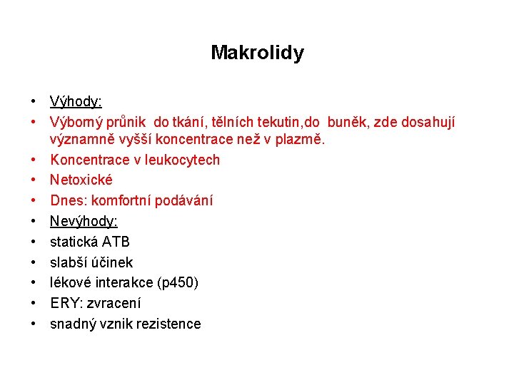 Makrolidy • Výhody: • Výborný průnik do tkání, tělních tekutin, do buněk, zde dosahují