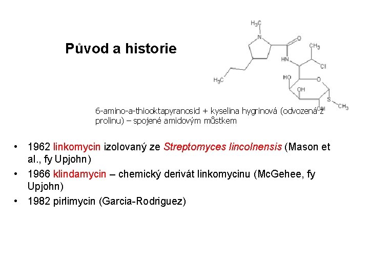 Původ a historie 6 -amino-a-thiooktapyranosid + kyselina hygrinová (odvozená z prolinu) – spojené amidovým