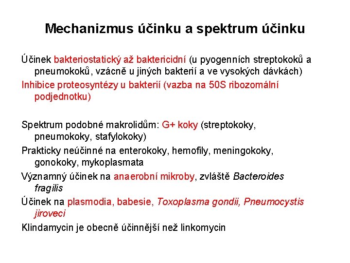 Mechanizmus účinku a spektrum účinku Účinek bakteriostatický až baktericidní (u pyogenních streptokoků a pneumokoků,